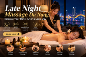 Late Night Massage Da Nang – massage at your hotel after a long day